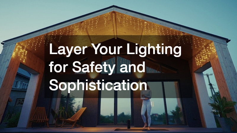 Layer Your Lighting for Safety and Sophistication