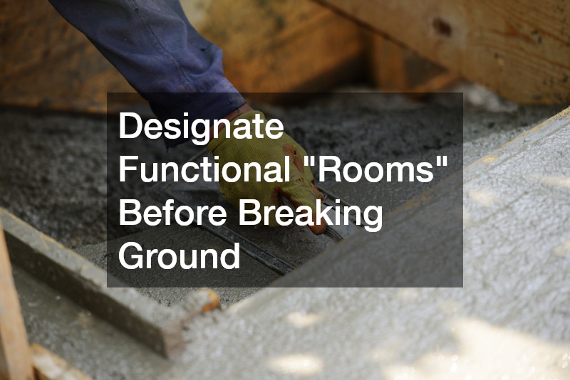 Designate Functional "Rooms" Before Breaking Ground