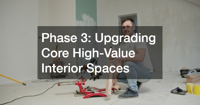 Phase 3: Upgrading Core High-Value Interior Spaces