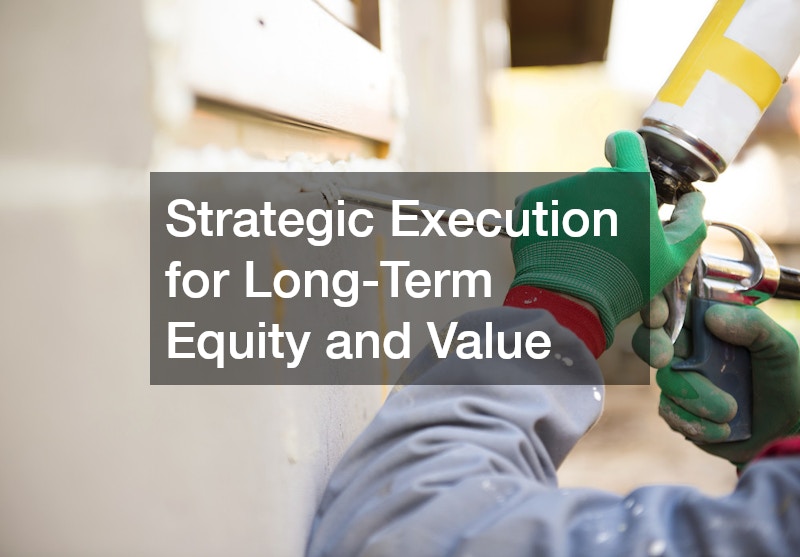 Strategic Execution for Long-Term Equity and Value