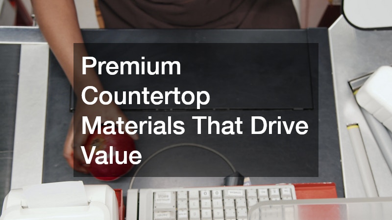 Premium Countertop Materials That Drive Value
