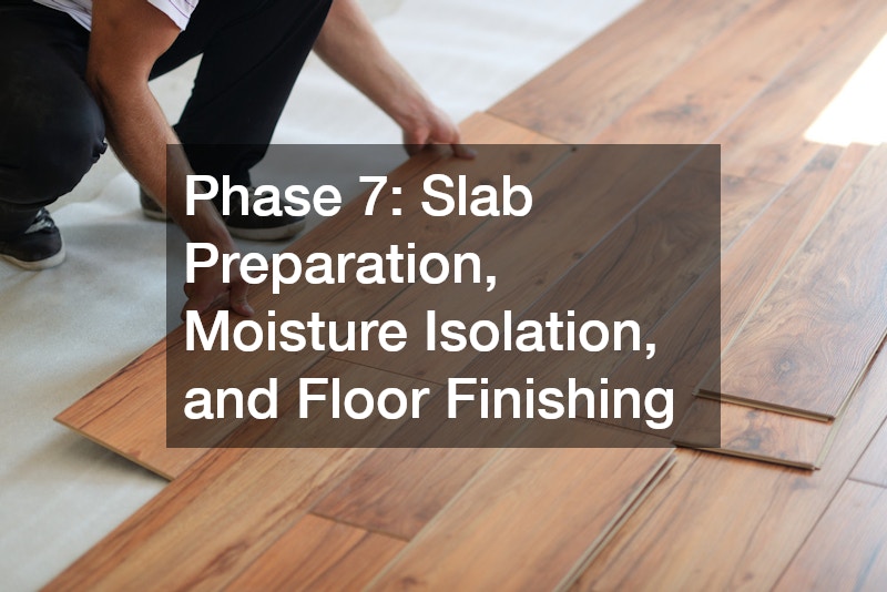 Phase 7: Slab Preparation, Moisture Isolation, and Floor Finishing