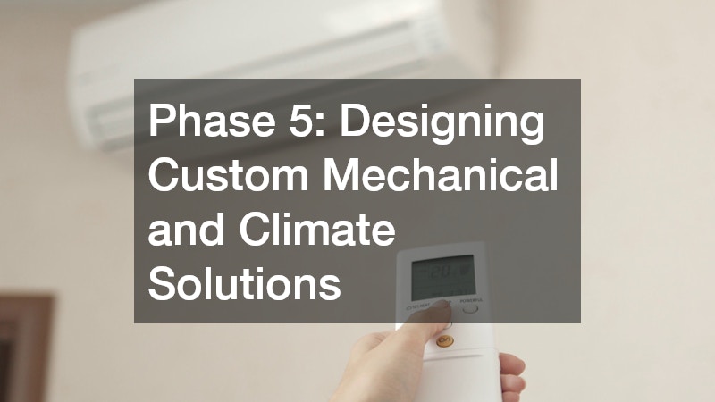 Phase 5: Designing Custom Mechanical and Climate Solutions
