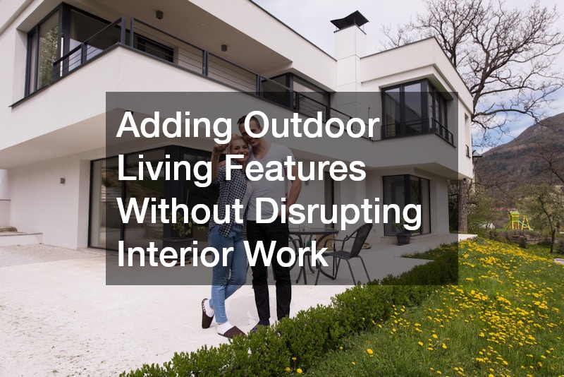 Adding Outdoor Living Features Without Disrupting Interior Work