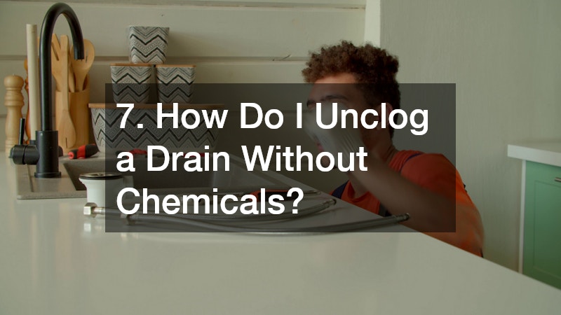 7. How Do I Unclog a Drain Without Chemicals?