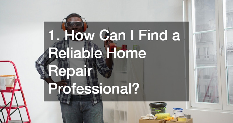 1. How Can I Find a Reliable Home Repair Professional?