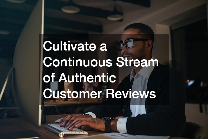 Cultivate a Continuous Stream of Authentic Customer Reviews