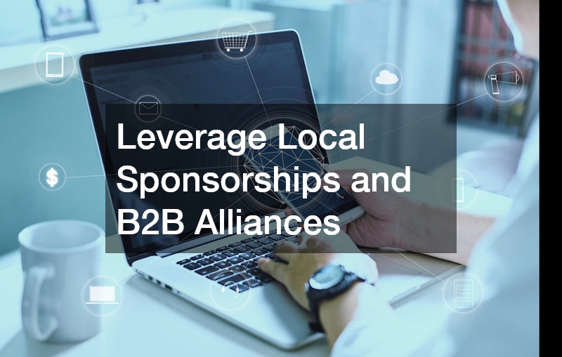 Leverage Local Sponsorships and B2B Alliances