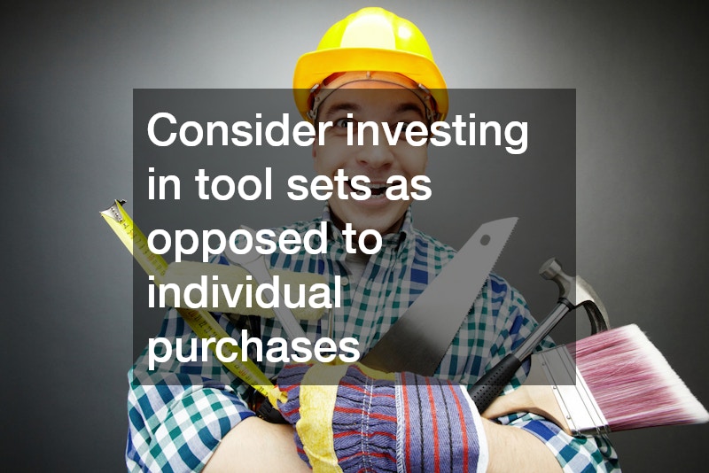 Consider investing in tool sets as opposed to individual purchases