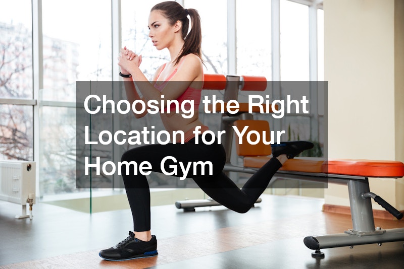 Choosing the Right Location for Your Home Gym