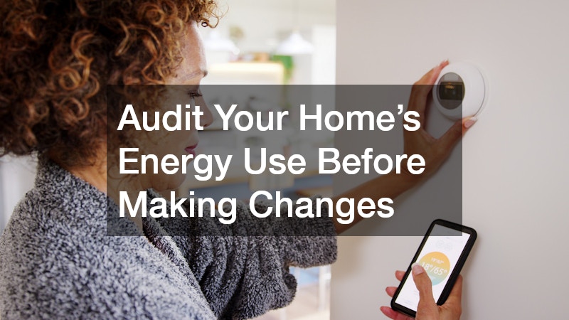 Audit Your Home’s Energy Use Before Making Changes