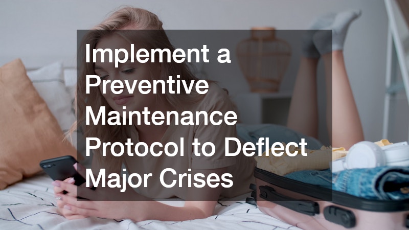 Implement a Preventive Maintenance Protocol to Deflect Major Crises