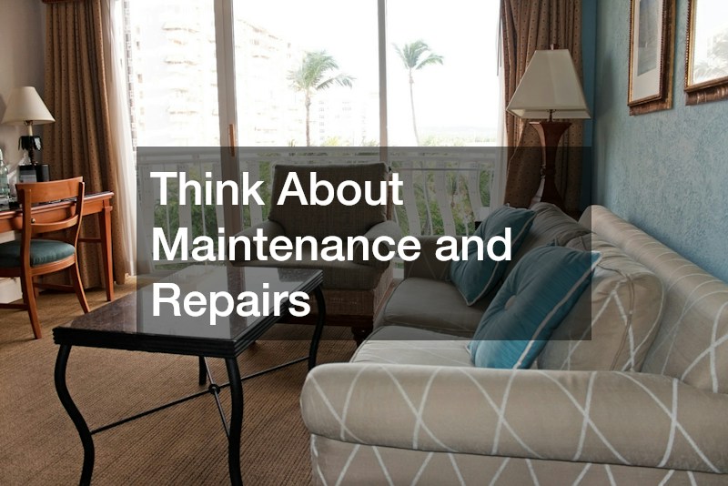 Think About Maintenance and Repairs