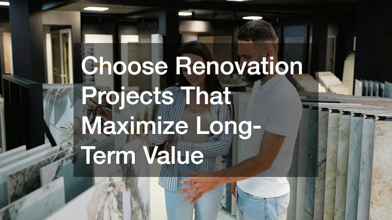 Choose Renovation Projects That Maximize Long-Term Value