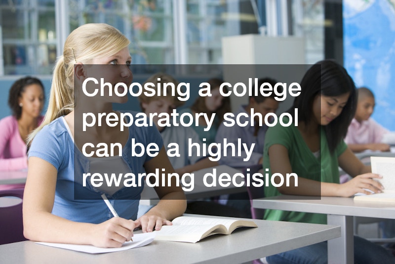 Choosing a college preparatory school can be a highly rewarding decision