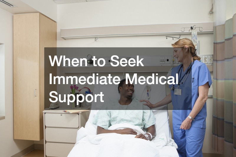 When to Seek Immediate Medical Support