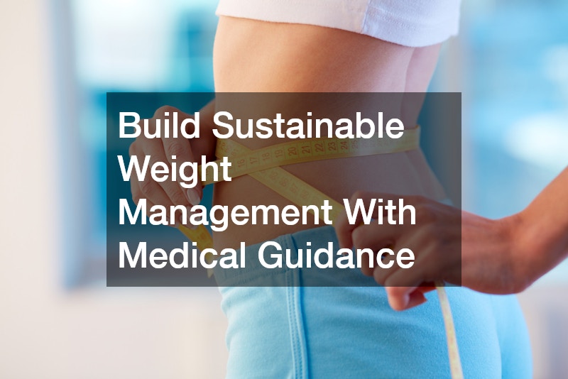 Build Sustainable Weight Management With Medical Guidance