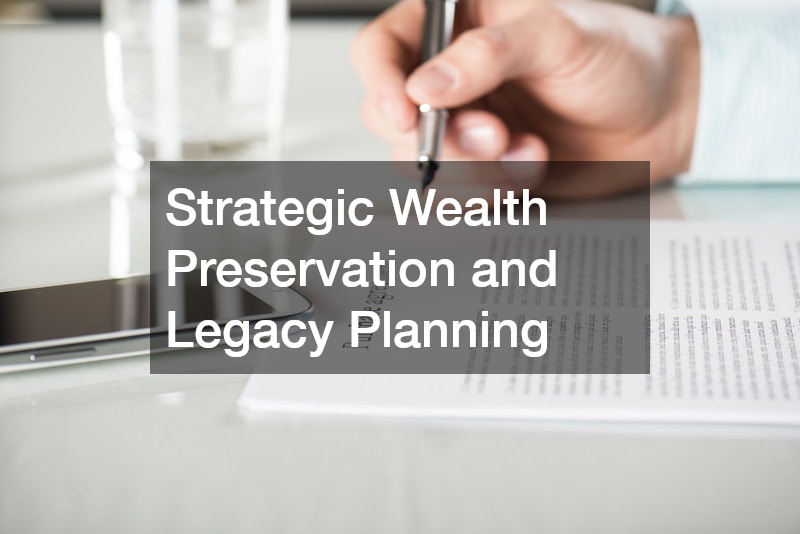 Strategic Wealth Preservation and Legacy Planning