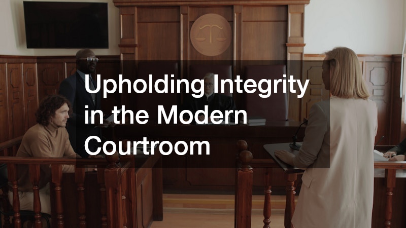 Upholding Integrity in the Modern Courtroom