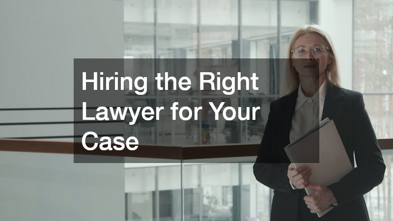Hiring the Right Lawyer for Your Case
