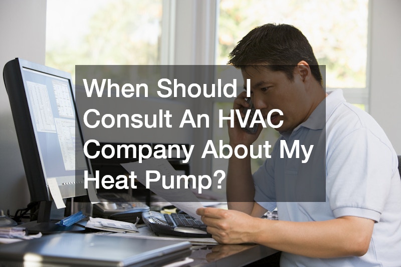 When Should I Consult An HVAC Company About My Heat Pump?
