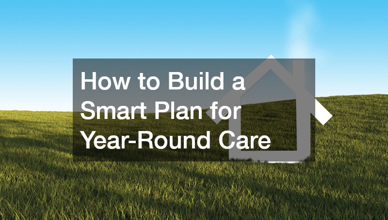 How to Build a Smart Plan for Year-Round Care