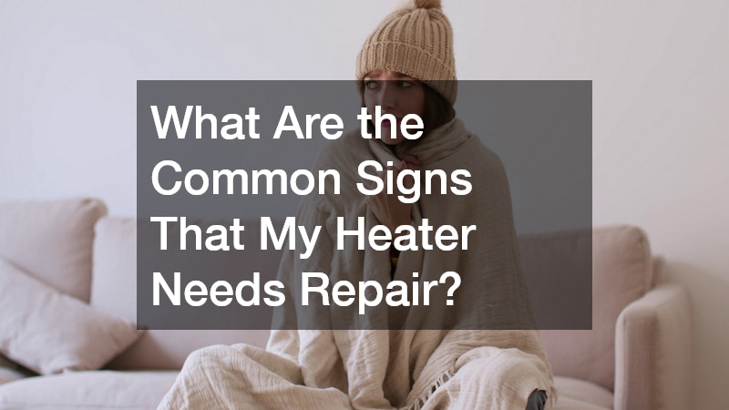 What Are the Common Signs That My Heater Needs Repair?