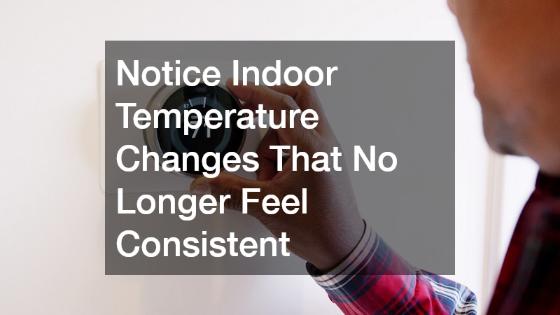 Notice Indoor Temperature Changes That No Longer Feel Consistent