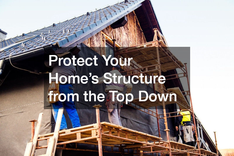 Protect Your Home’s Structure from the Top Down