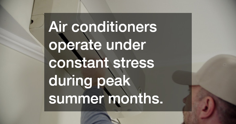 Air conditioners operate under constant stress during peak summer months.