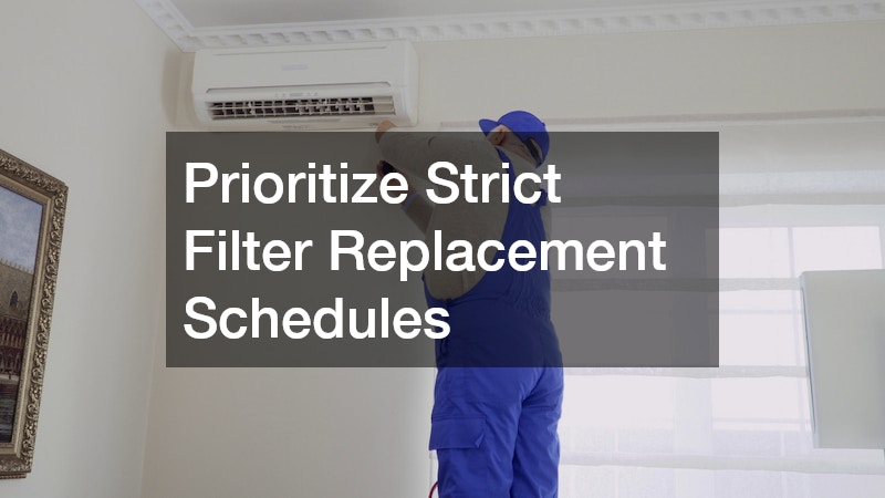 Prioritize Strict Filter Replacement Schedules
