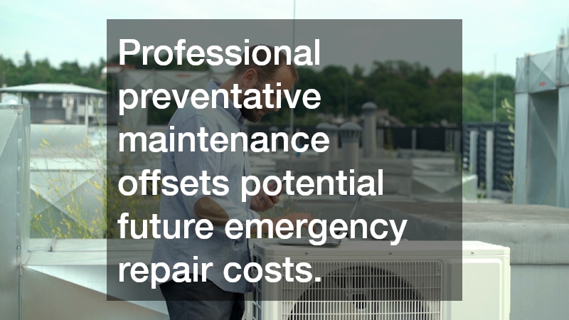 Professional preventative maintenance offsets potential future emergency repair costs.