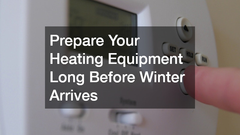 Prepare Your Heating Equipment Long Before Winter Arrives