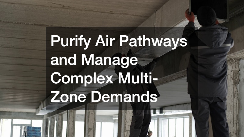 Purify Air Pathways and Manage Complex Multi-Zone Demands