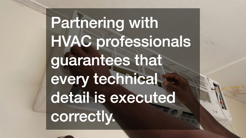 Partnering with HVAC professionals guarantees that every technical detail is executed correctly.