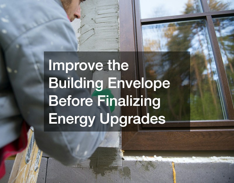 Improve the Building Envelope Before Finalizing Energy Upgrades