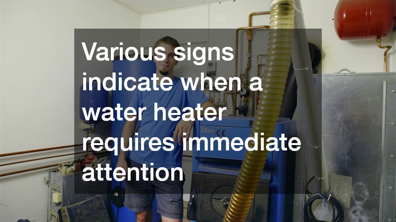 Various signs indicate when a water heater requires immediate attention