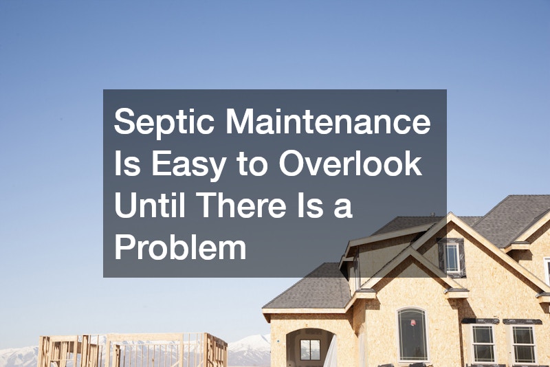 Septic Maintenance Is Easy to Overlook Until There Is a Problem