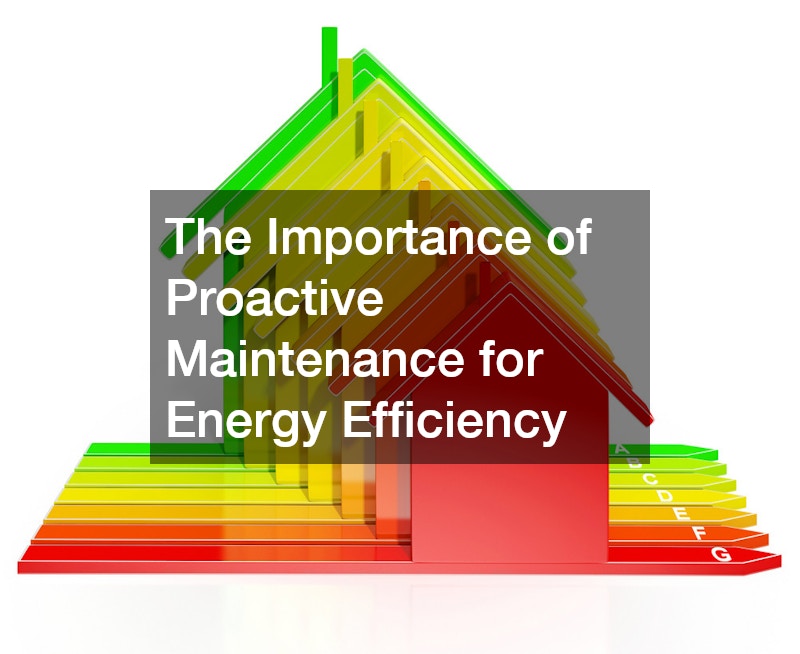 The Importance of Proactive Maintenance for Energy Efficiency