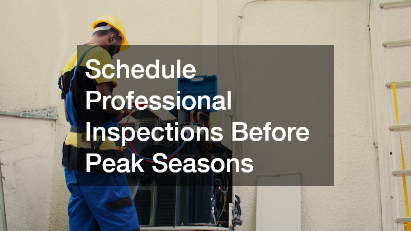 Schedule Professional Inspections Before Peak Seasons