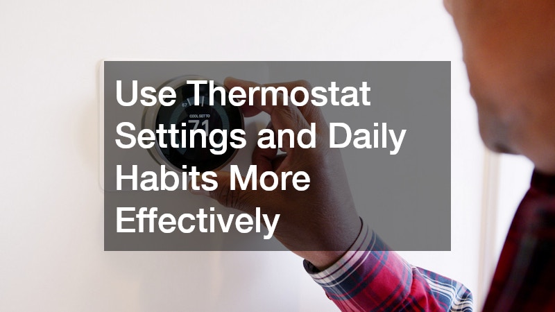 Use Thermostat Settings and Daily Habits More Effectively