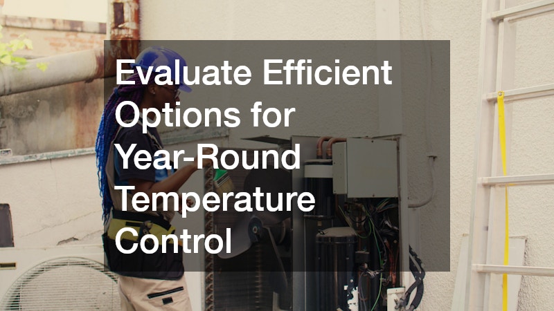 Evaluate Efficient Options for Year-Round Temperature Control