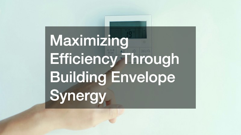 Maximizing Efficiency Through Building Envelope Synergy