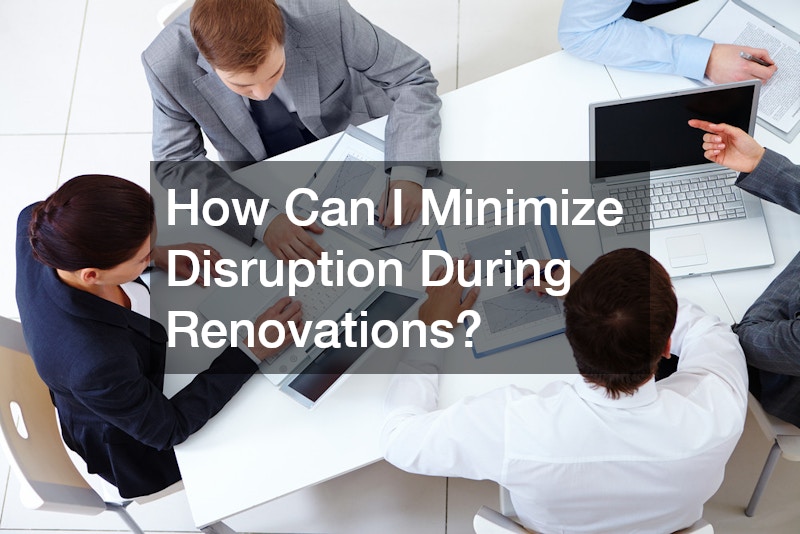How Can I Minimize Disruption During Renovations?