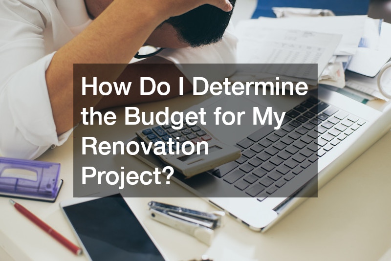 How Do I Determine the Budget for My Renovation Project?