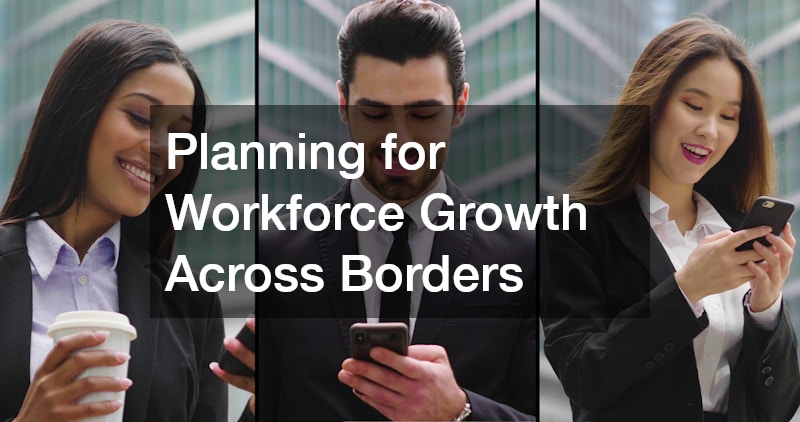 Planning for Workforce Growth Across Borders