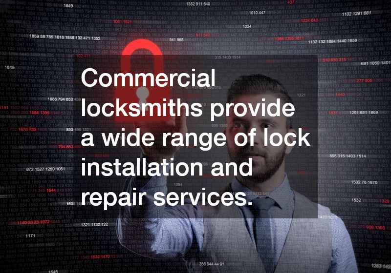 Commercial locksmiths provide a wide range of lock installation and repair services.