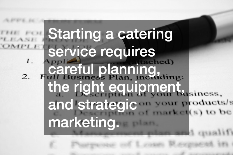Starting a catering service requires careful planning, the right equipment, and strategic marketing.