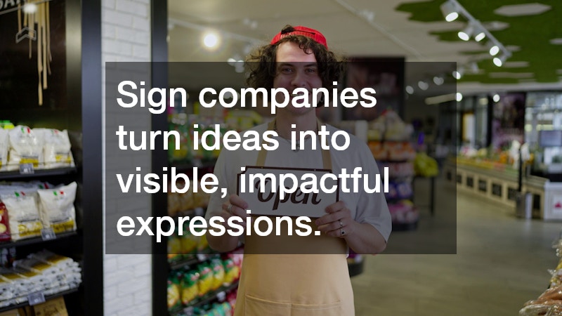 Sign companies turn ideas into visible, impactful expressions.