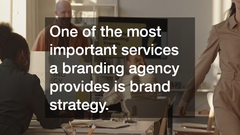 One of the most important services a branding agency provides is brand strategy.